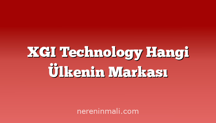 XGI Technology Hangi Ülkenin Markası