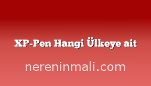 XP-Pen Hangi Ülkeye ait