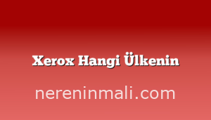 Xerox Hangi Ülkenin