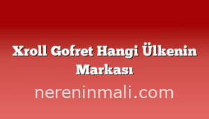 Xroll Gofret Hangi Ülkenin Markası