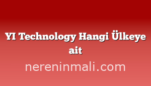 YI Technology Hangi Ülkeye ait