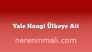 Yale Hangi Ülkeye Ait