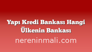 Yapı Kredi Bankası Hangi Ülkenin Bankası