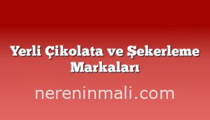 Yerli Çikolata ve Şekerleme Markaları