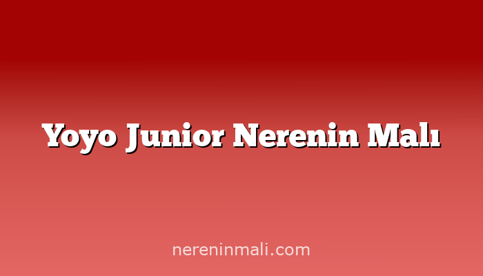 Yoyo Junior Nerenin Malı