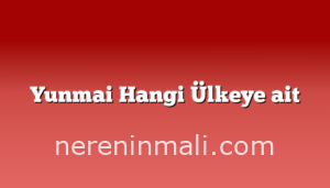 Yunmai Hangi Ülkeye ait