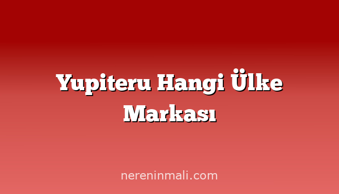 Yupiteru Hangi Ülke Markası