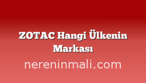 ZOTAC Hangi Ülkenin Markası