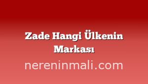 Zade Hangi Ülkenin Markası