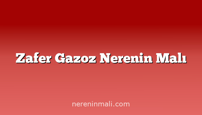 Zafer Gazoz Nerenin Malı