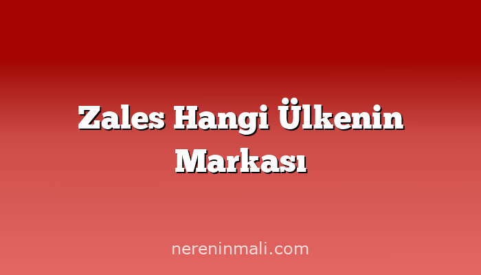 Zales Hangi Ülkenin Markası