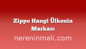 Zippo Hangi Ülkenin Markası