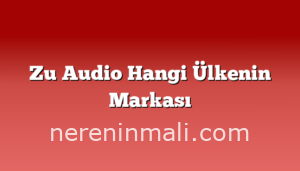 Zu Audio Hangi Ülkenin Markası