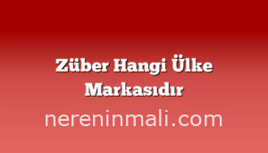 Züber Hangi Ülke Markasıdır