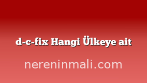 d-c-fix Hangi Ülkeye ait