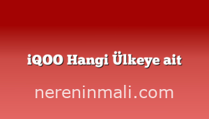 iQOO Hangi Ülkeye ait