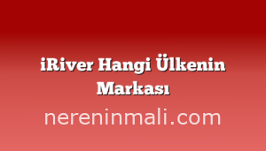 iRiver Hangi Ülkenin Markası