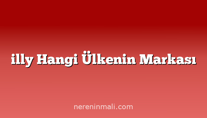 illy Hangi Ülkenin Markası