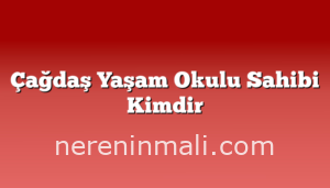 Çağdaş Yaşam Okulu Sahibi Kimdir