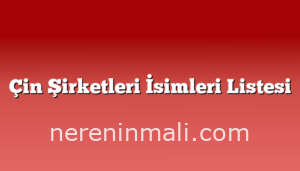 Çin Şirketleri İsimleri Listesi