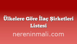 Ülkelere Göre İlaç Şirketleri Listesi