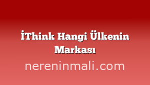 İThink Hangi Ülkenin Markası