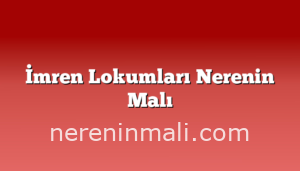 İmren Lokumları Nerenin Malı