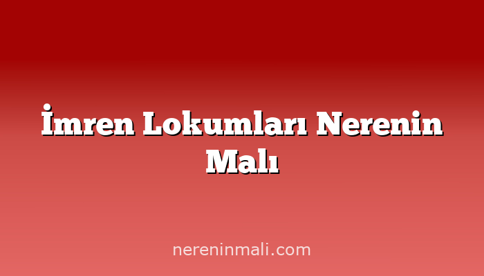 İmren Lokumları Nerenin Malı