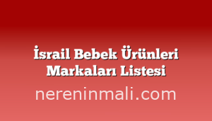 İsrail Bebek Ürünleri Markaları Listesi