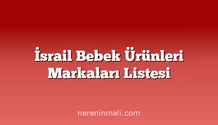 İsrail Bebek Ürünleri Markaları Listesi