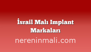 İsrail Malı Implant Markaları