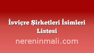 İsviçre Şirketleri İsimleri Listesi