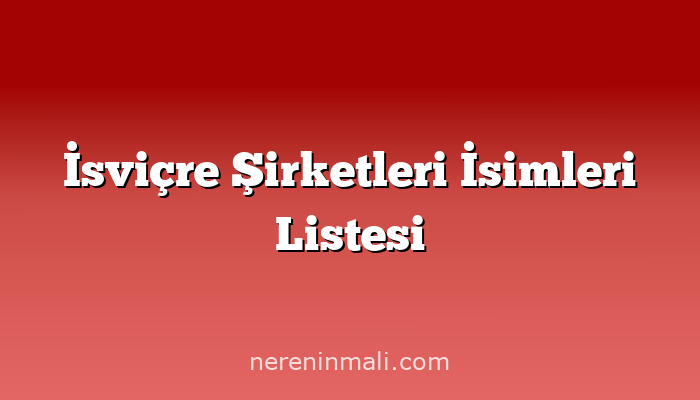 İsviçre Şirketleri İsimleri Listesi