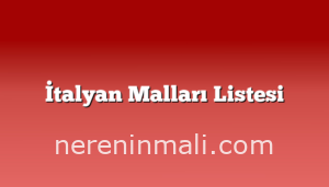 İtalyan Malları Listesi