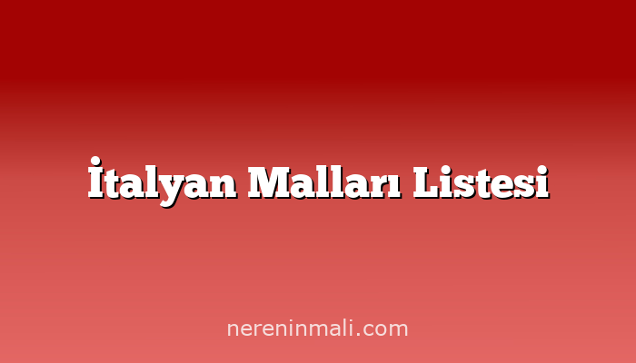 İtalyan Malları Listesi