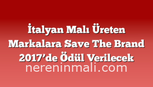 İtalyan Malı Üreten Markalara Save The Brand 2017’de Ödül Verilecek