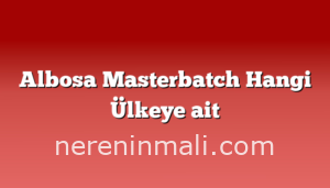 Albosa Masterbatch Hangi Ülkeye ait