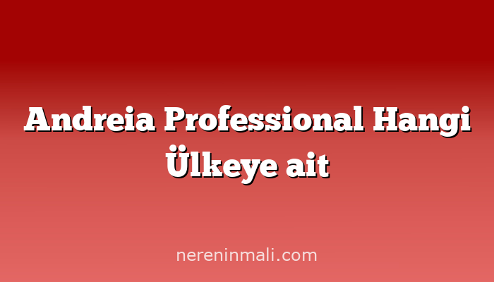 Andreia Professional Hangi Ülkeye ait