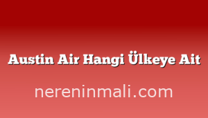 Austin Air Hangi Ülkeye Ait