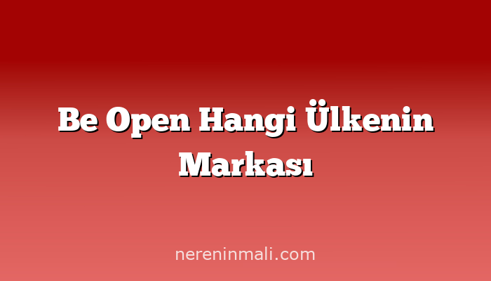 Be Open Hangi Ülkenin Markası