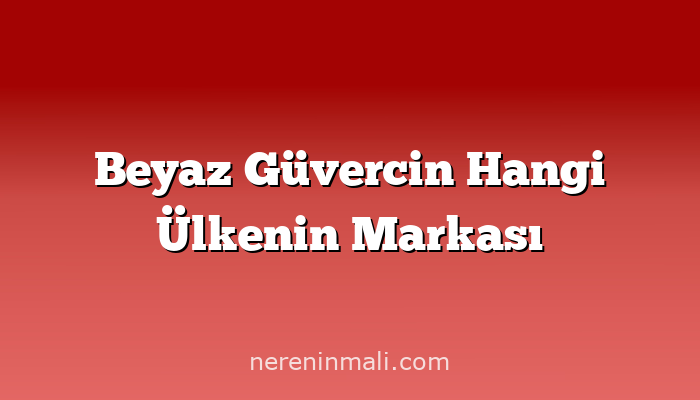 Beyaz Güvercin Hangi Ülkenin Markası