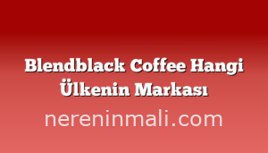 Blendblack Coffee Hangi Ülkenin Markası