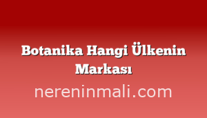 Botanika Hangi Ülkenin Markası