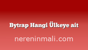 Bytrap Hangi Ülkeye ait