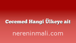 Cecemed Hangi Ülkeye ait