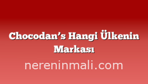 Chocodan’s Hangi Ülkenin Markası