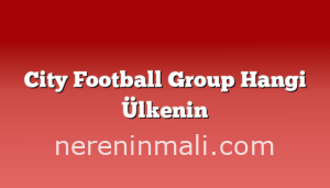 City Football Group Hangi Ülkenin