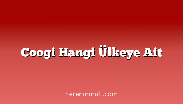 Coogi Hangi Ülkeye Ait