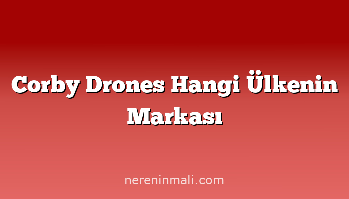 Corby Drones Hangi Ülkenin Markası