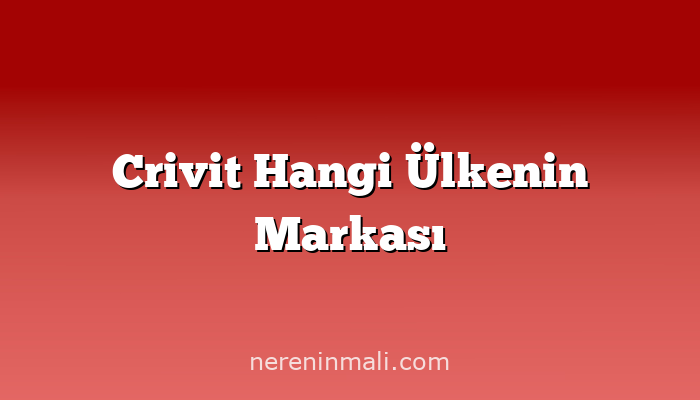 Crivit Hangi Ülkenin Markası